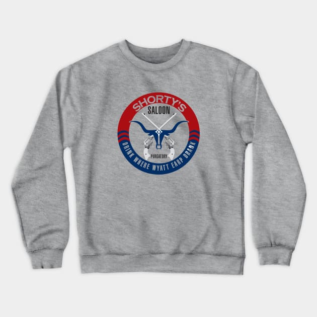 Shorty's - Where Wyatt Earp Drank! Crewneck Sweatshirt by Purgatory Mercantile